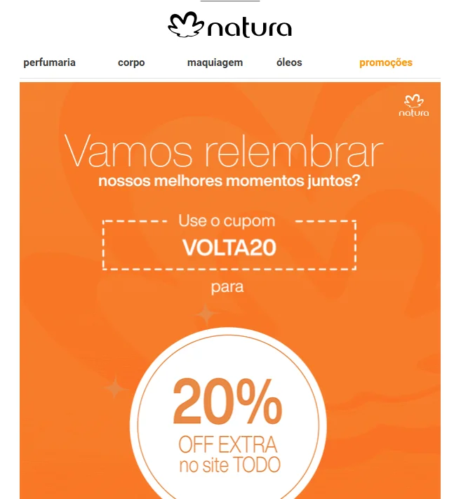 Recorte de um e-mail marketing da Natura. Sobre um fundo laranja, é possível ler “Vamos relembrar nossos melhores momentos juntos?”. Esse texto é seguido por um cupom de 20% de desconto em todo o site.
