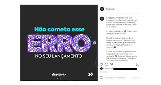 Print de um post do Instagram. Na imagem, lê-se: “não cometa esse erro no seu lançamento”. A legenda continua: “uma ferramenta para hospedar o produto; outra para enviar e-mails; mais uma para criar landing pages; tem também outra para a área de membros. Ih, faltou o checkout? Coloca mais uma plataforma na lista! Descobriu que um sistema não se integra com o outro? Vamos mudar então. A plataforma que você trocou agora não integra com outra? Ai, socorro! E assim, milhares de empreendedores desperdiçam horas e horas, todo santo dia.”