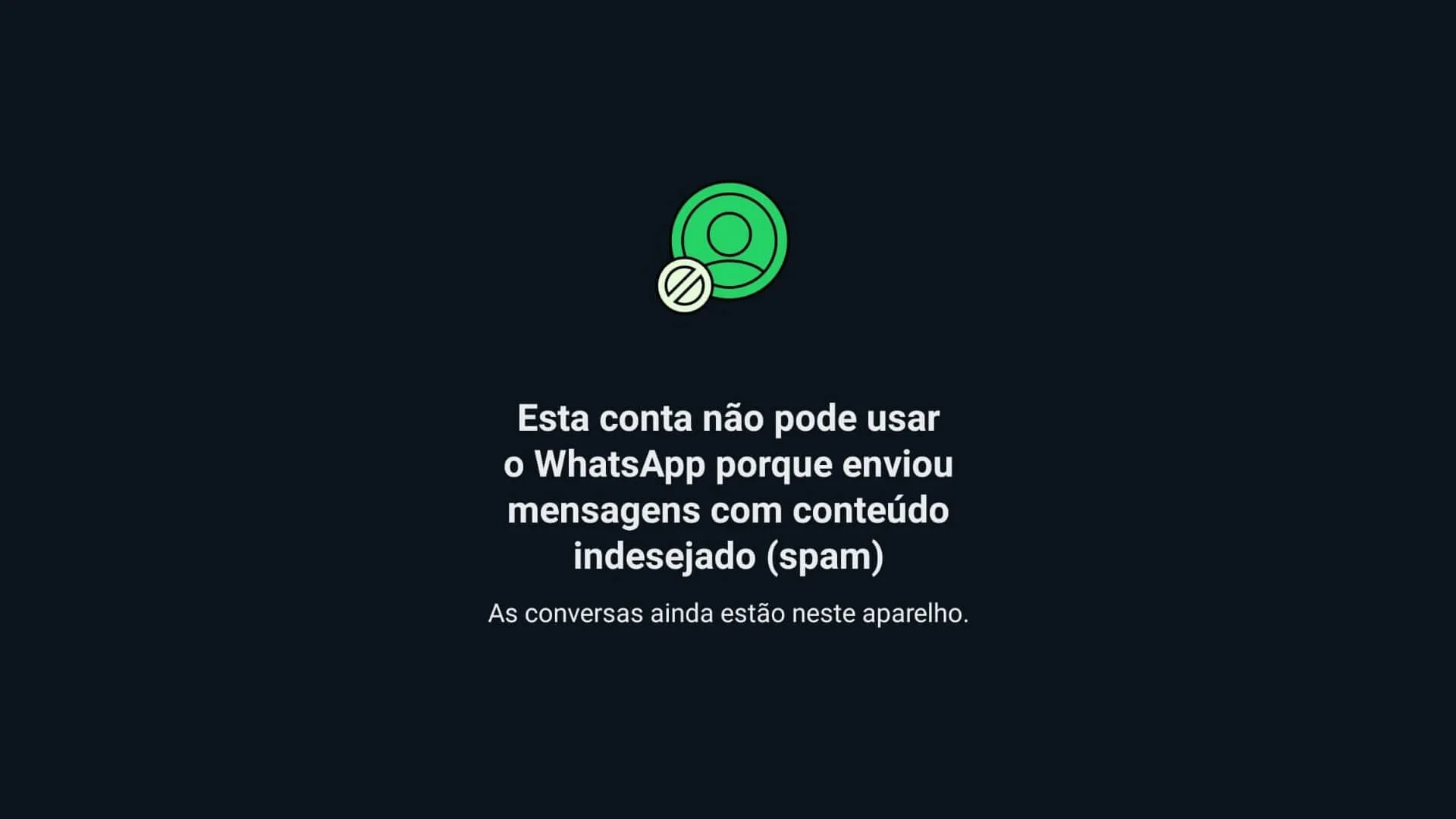 Captura de imagem mostra uma mensagem dizendo “Esta conta não pode utilizar o WhatsApp porque enviou mensagens com conteúdo indesejado (spam)”