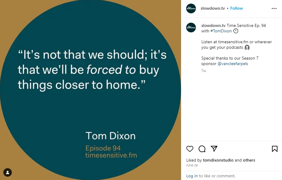 Instagram post from slowdown.tv quoting Tom Dixon. The quote reads It’s not that we should; it’s that we’ll be forced to buy things closer to home.