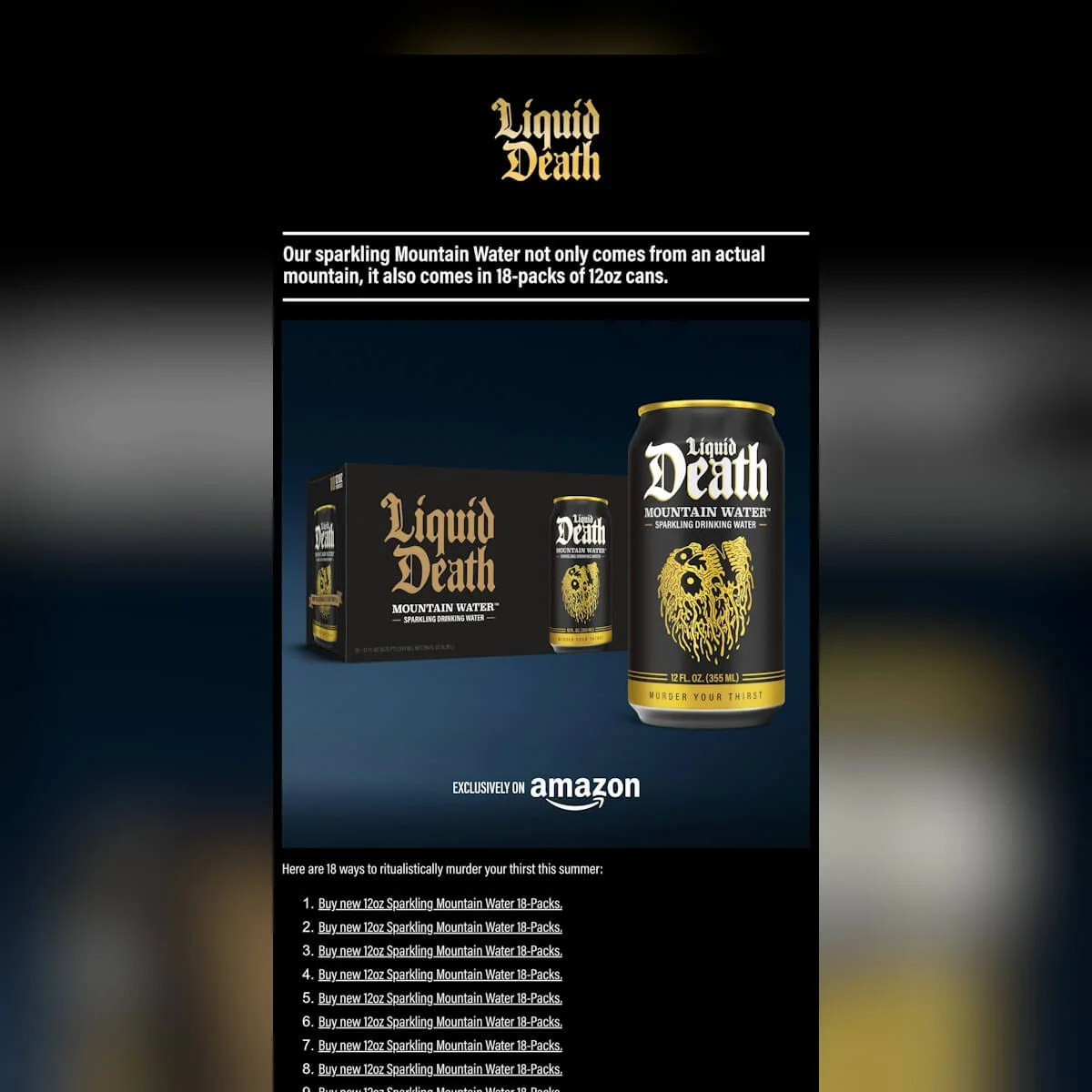 A Liquid Death email with the tagline “Our sparkling Mountain Water not only comes from an actual mountain, it also comes in 18-packs or 12oz cans.” and 18 links to ways to buy this product