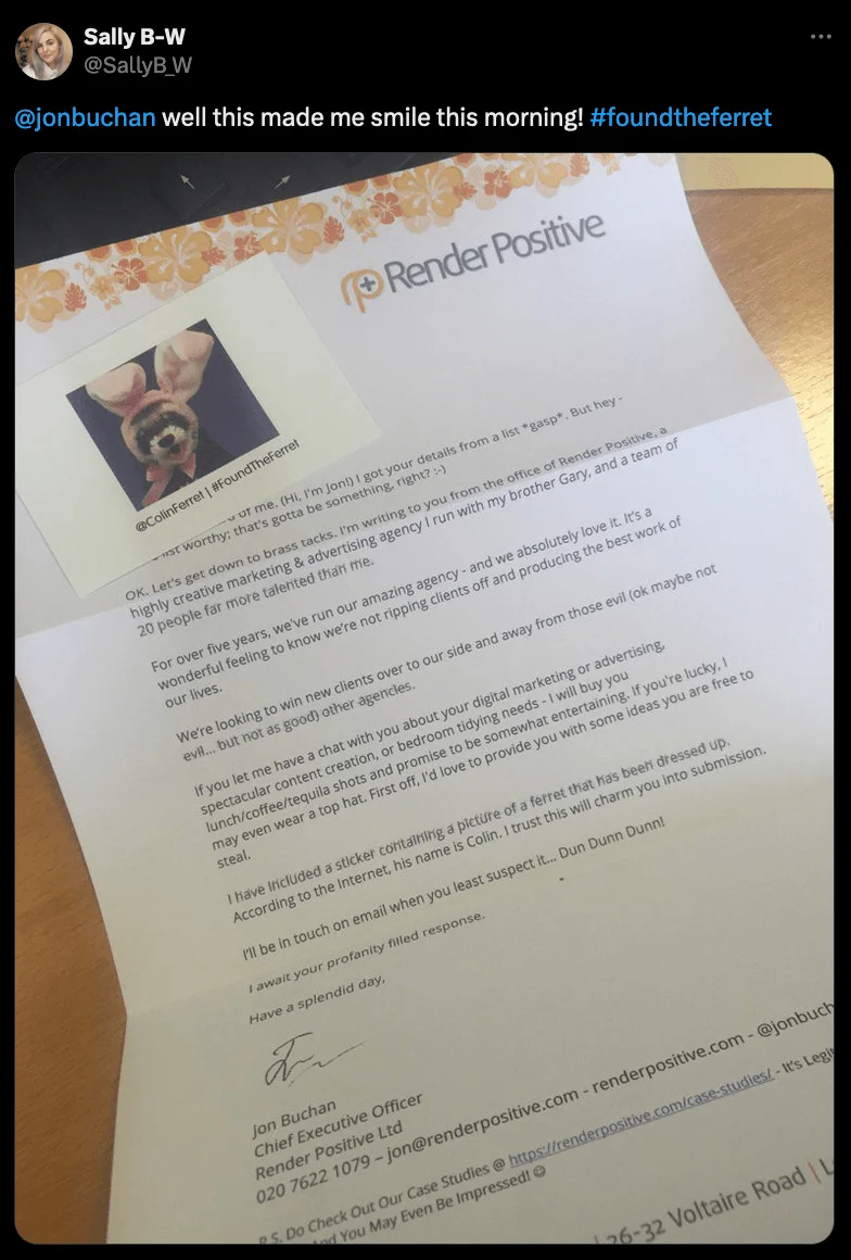 A Tweet from a woman saying “well this made me smile this morning” with a photo of a direct mail letter attached. The letter’s text is written in a charming and funny tone with a photo of a ferret alongside it and ending with “I’ll be in touch on email when you least expect it… Dun Dunn Dunn!”