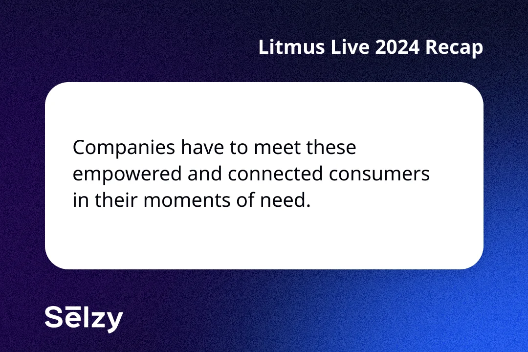 A card with a quote saying “Companies have to meet these empowered and connected consumers in their moments of need.”