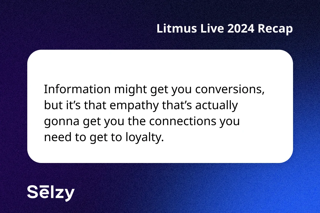 A card with a quote saying “Information might get you conversions, but it’s that empathy that’s actually gonna get you the connections you need to get to loyalty.”