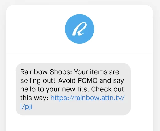 An SMS message with the text “Rainbow Shops: Your items are selling out! Avoid FOMO and say hello to your new fits. Check out this way:” and a link to the product