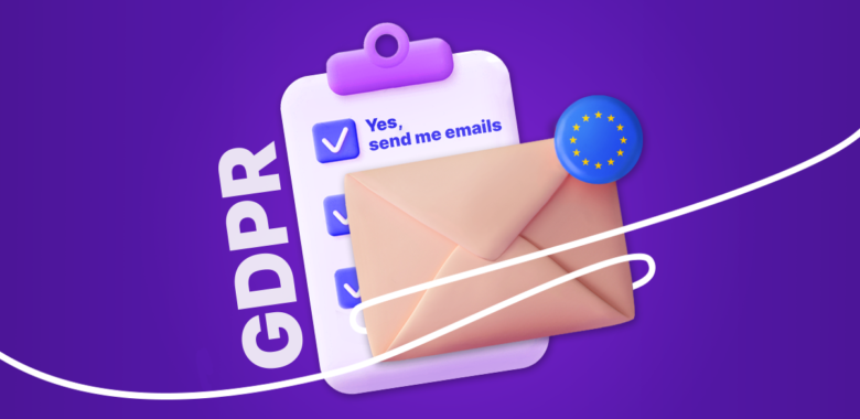 GDPR And Email Marketing: What You Need To Know If You Send Emails