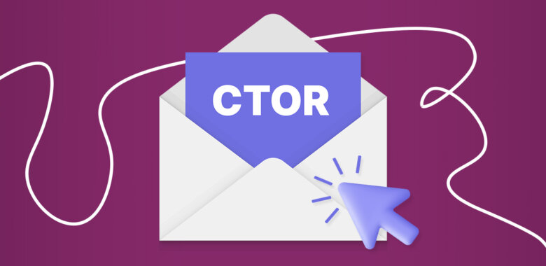 Click-To-Open Rate (CTOR) — Definition, Measurement, Tips for Improvement
