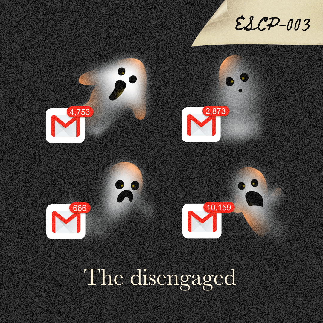 Sad cartoon ghosts near Gmail logos with absurdly large amount of unread messages indicated. Caption: ESCP-003. The disengaged