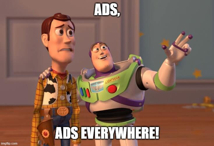 Buzz Lightyear meme where the character says “Ads, ads everywhere!”