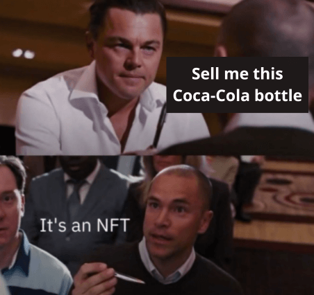 A meme with the dialog: Sell me this Coca-Cola bottle - It’s an NFT