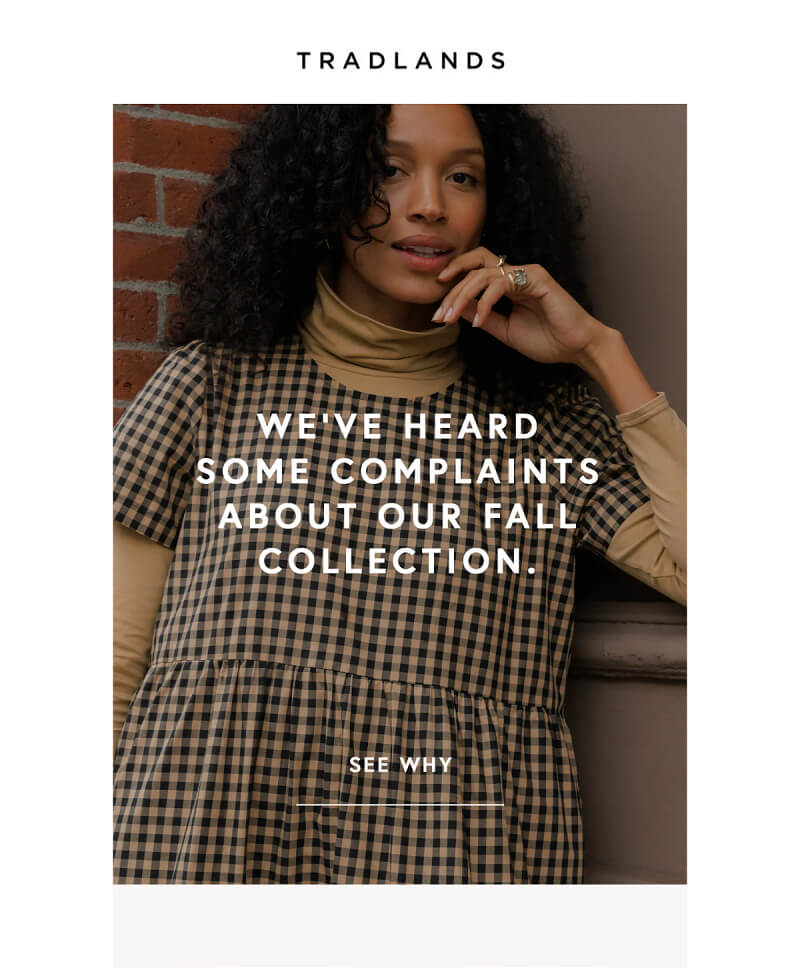 A part of a promotional email with an attention grabbing headline “We’ve heard some complaints about our fall collection”