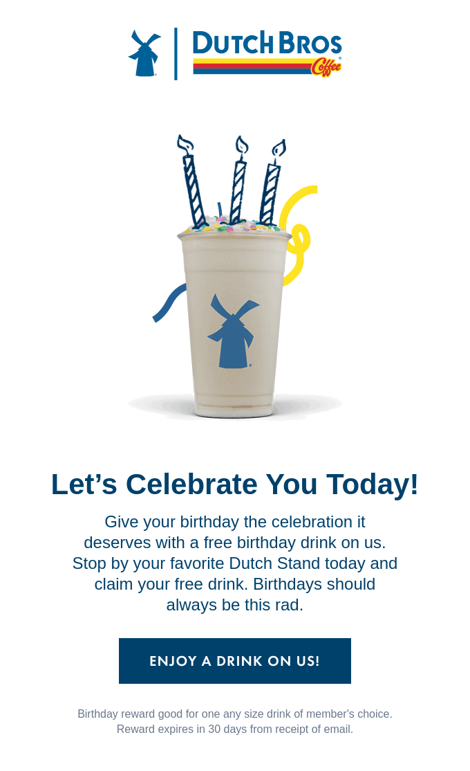 A birthday email from Dutch Bros.. The email features a large image of a branded cup of coffee with birthday decorations and contains a special birthday offer. The opening line reads “Let’s Celebrate You Today”.