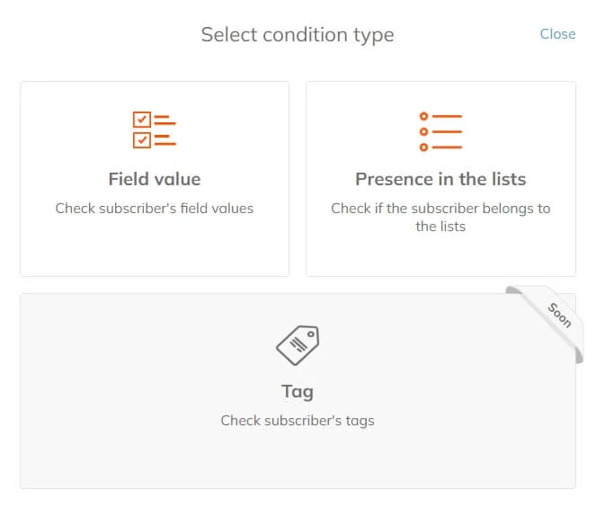 In the Condition menu, you can choose between the Field value type and Presence in the lists type. The check for subscriber’s tags will be available soon