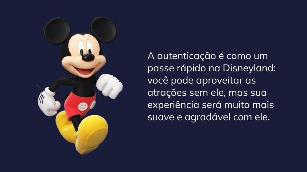 A autenticação é como um passe rápido na Disneylândia, melhorando sua experiência e tornando-a mais tranquila e agradável